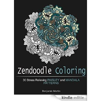 Zendoodle Coloring: 30 Stress Relieving Paisley and Mandala Patterns (Zendoodle Coloring, Paisley Patterns, Mandala Patterns) (English Edition) [Kindle-editie]