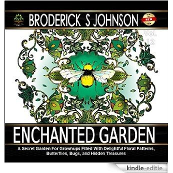 Enchanted Garden: A Coloring Book For Adults: A Secret Garden For Grownups Filled With Delightful Floral Patterns, Butterflies, Bugs, and Hidden Treasures ... Therapy for The Mind 12) (English Edition) [Kindle-editie]