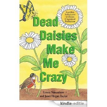 Dead Daisies Make Me Crazy: Garden Solutions Without Chemical Pollution [Kindle-editie]