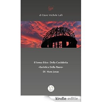Il Senso Etico  Della Cosiddetta «Euristica Della Paura»  Di  Hans Jonas [Kindle-editie]