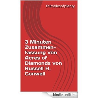 3 Minuten Zusammenfassung von Acres of Diamonds von Russell H. Conwell (thimblesofplenty 3 Minute Business Book Summary 1) (German Edition) [Kindle-editie]
