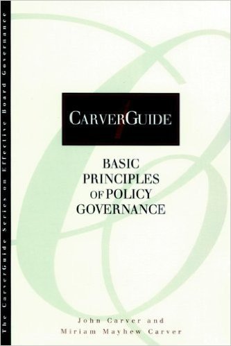 CarverGuide, Basic Principles of Policy Governance: Basic Principle of Policy Governance Vol 1 (J-B Carver Board Governance Series)