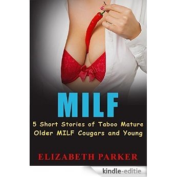 MILF: MILF Collection (Cougar, Older Woman Younger Man, MILF Romance): 5 Hot Taboo MILF Short Stories Collection...Younger Men, Mature Older Cougars...Gushing Romance Bundle (English Edition) [Kindle-editie]