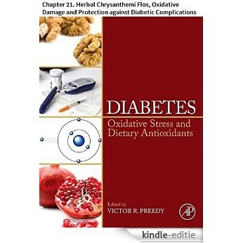 Diabetes: Chapter 21. Herbal Chrysanthemi Flos, Oxidative Damage and Protection against Diabetic Complications [Kindle-editie]