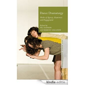 Dance Dramaturgy: Modes of Agency, Awareness and Engagement (New World Choreographies) [Kindle-editie]