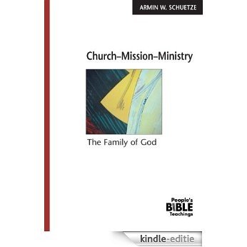 Church-Mission-Ministry: The Family of God (People's Bible Teachings) (English Edition) [Kindle-editie]