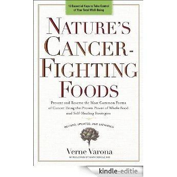 Nature's Cancer-Fighting Foods: Prevent and Reverse the Most Common Forms of Cancer Using the Proven Power of Wh ole Food and Self-Healing Strategies [Kindle-editie] beoordelingen