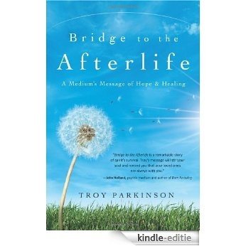Bridge to the Afterlife: A Medium's Message of Hope & Healing [Kindle-editie]
