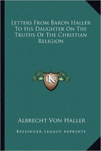 Letters from Baron Haller to His Daughter on the Truths of the Christian Religion