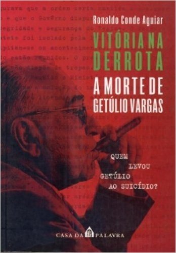 Vitória Na Derrota. A Morte De Getúlio Vargas