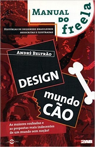Design Mundo Cão. Histórias de Designers Brasileiros Reescritas e Ilustradas