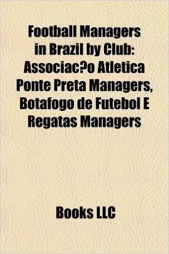 Football Managers in Brazil by Club: Associacao Atletica Ponte Preta Managers, Botafogo de Futebol E Regatas Managers