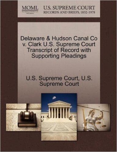 Delaware & Hudson Canal Co V. Clark U.S. Supreme Court Transcript of Record with Supporting Pleadings