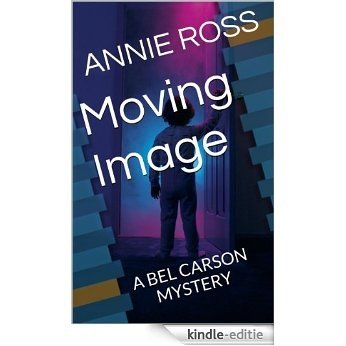 Moving Image (Bel Carson Mysteries Book 1) (English Edition) [Kindle-editie]