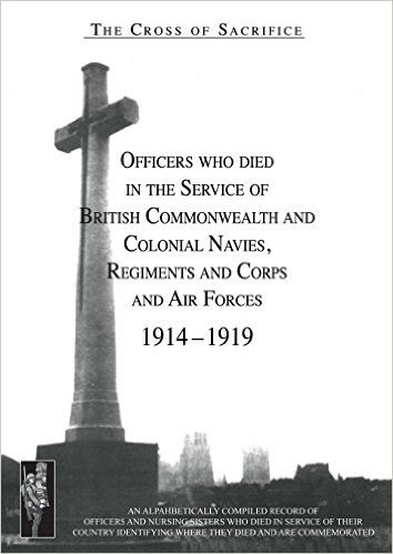 Cross of Sacrifice.Vol. 3: Officers Who Died in the Service of Commonwealth and Colonial Regiments and Corps.
