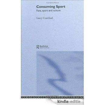 Consuming Sport: Fans, Sport and Culture [Kindle-editie]
