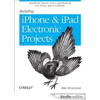 Building iPhone and iPad Electronic Projects: Real-World Arduino, Sensor, and Bluetooth Low Energy Apps in techBASIC [Kindle-editie]