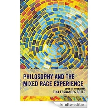 Philosophy and the Mixed Race Experience (Philosophy of Race) [Kindle-editie]