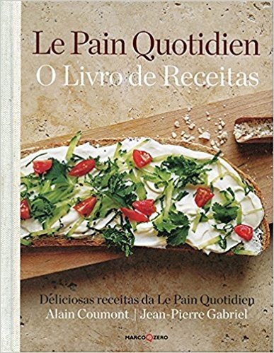 Le Pain Quotidien. O Livro de Receitas