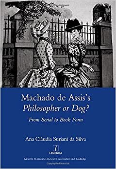 indir Machado de Assis&#39;s Philosopher or Dog?: From Serial to Book Form (Legenda Main Series)
