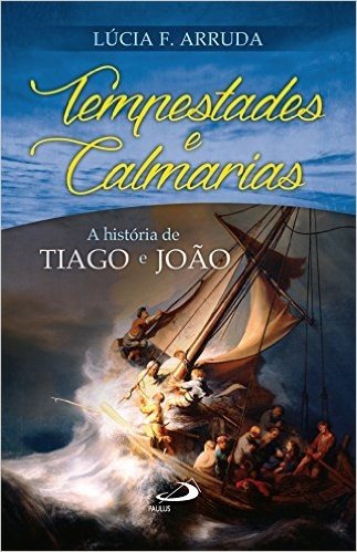 Tempestades e calmarias: A história de Tiago e João (Narrativa)