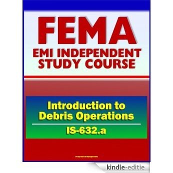 21st Century FEMA Study Course: Introduction to Debris Operations (IS-632.a) Public Assistance Grants, Debris Management Plans, Sites, Estimating Procedures, ... Considerations (English Edition) [Kindle-editie]