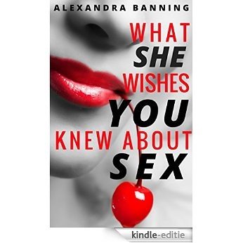 What She Wishes You Knew About Sex: A Man's Guide to Becoming a Great Lover (English Edition) [Kindle-editie]