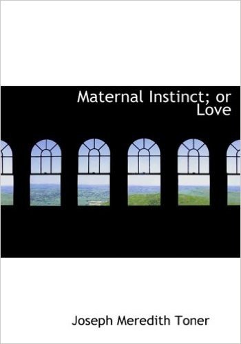 Maternal Instinct; Or Love