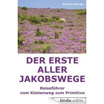 Der erste Jakobsweg: Reiseführer vom Küstenweg zum Primitivo [Kindle-editie]