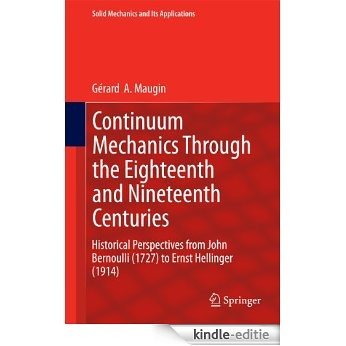 Continuum Mechanics Through the Eighteenth and Nineteenth Centuries: Historical Perspectives from John Bernoulli (1727) to Ernst Hellinger (1914) (Solid Mechanics and Its Applications) [Kindle-editie]