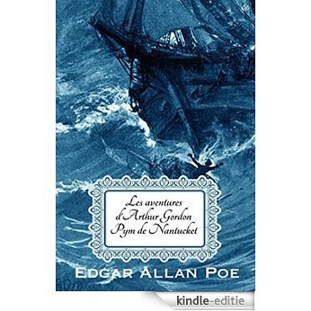 Les Aventures d'Arthur Gordon Pym de Nantucket (Edition Intégrale - Version Entièrement Illustrée) (French Edition) [Kindle-editie]