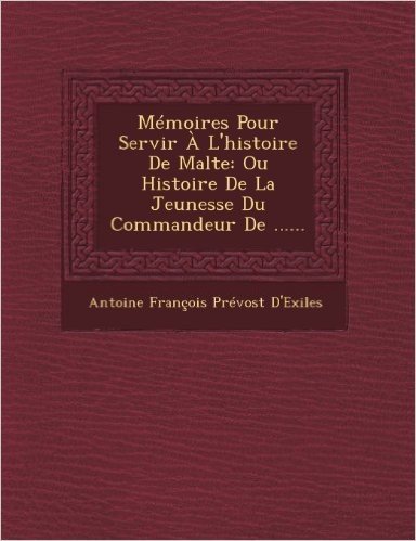 Memoires Pour Servir A L'Histoire de Malte: Ou Histoire de La Jeunesse Du Commandeur de ...... baixar