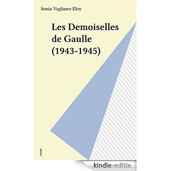 Les Demoiselles de Gaulle (1943-1945) (Plon) [Kindle-editie]