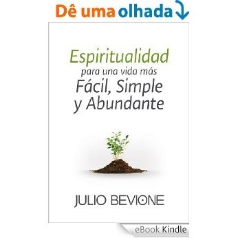 Espiritualidad para una vida más fácil, simple y abundante (Spanish Edition) [eBook Kindle]