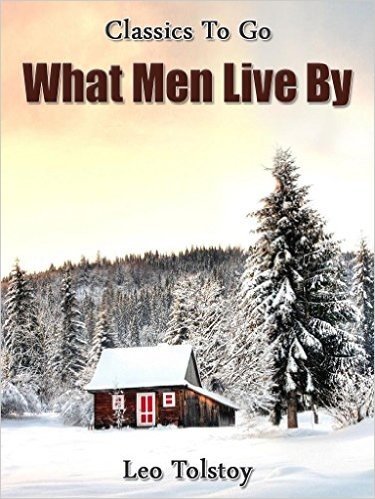 What Men Live By: Revised Edition of Original Version (Classics to go) (English Edition)