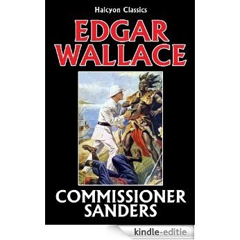 The Commissioner Sanders Collection by Edgar Wallace (Unexpurgated Edition) (Halcyon Classics) (English Edition) [Kindle-editie]