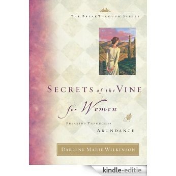 Secrets of the Vine for Women: Breaking Through to Abundance (Breakthrough Series) [Kindle-editie]