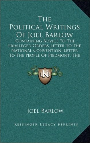 The Political Writings of Joel Barlow: Containing Advice to the Privileged Orders Letter to the National Convention; Letter to the People of Piedmont; The Conspiracy of Kings (1796) baixar