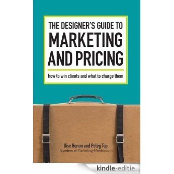 The Designer's Guide To Marketing And Pricing: How To Win Clients And What To Charge Them [Kindle-editie]