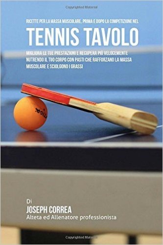 Ricette Per La Massa Muscolare, Prima E Dopo La Competizione Nel Tennis Tavolo: Impara Come Migliorare Le Tue Prestazioni E Recuperare Piu Velocemente