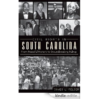 Civil Rights in South Carolina: From Peaceful Protests to Groundbreaking Rulings (English Edition) [Kindle-editie]