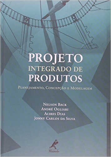 Projeto Integrado de Produtos. Planejamento, Concepção e Modelagem
