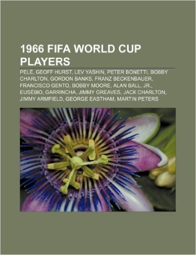 1966 Fifa World Cup Players: Pele, Geoff Hurst, Lev Yashin, Peter Bonetti, Bobby Charlton, Gordon Banks, Franz Beckenbauer, Francisco Gento