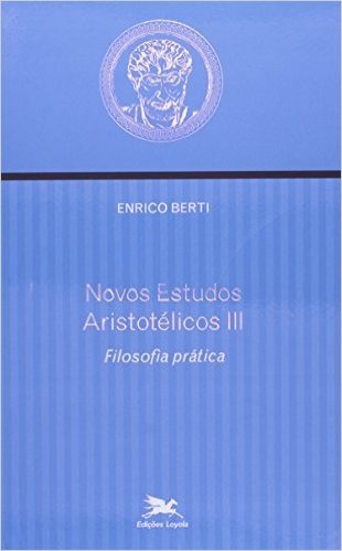 Novos Estudos Aristotélicos. Filosofia Prática - Volume 3