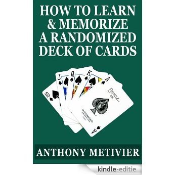 How to Learn & Memorize a Randomized Deck of Playing Cards ... Using a Memory Palace and Image-Association System Specifically Designed for Card Memorization ... (Magnetic Memory Series) (English Edition) [Kindle-editie]