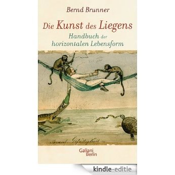 Die Kunst des Liegens: Handbuch der horizontalen Lebensform [Kindle-editie]