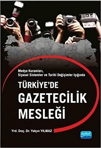 Türkiye’de Gazetecilik Mesleği: Medya Kuramları, Siyasal Sistemler ve Tarihi Değişimler Işığında