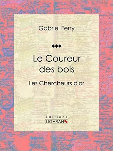 Le Coureur des bois: Les Chercheurs d'or (French Edition)