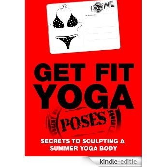 Get Fit Yoga Poses: Secrets To Sculpting A Summer Yoga Body (Just Do Yoga Book 8) (English Edition) [Kindle-editie]