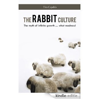 The Rabbit Culture: The myth of infinite growth .... what  madness! (English Edition) [Kindle-editie]